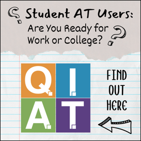 Writing on scraps of lined paper. Student AT Users: Are you ready for work or college? Find out here. Arrow points to QIAT Project logo